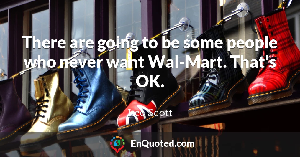 There are going to be some people who never want Wal-Mart. That's OK.