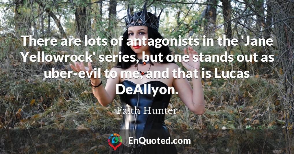 There are lots of antagonists in the 'Jane Yellowrock' series, but one stands out as uber-evil to me, and that is Lucas DeAllyon.