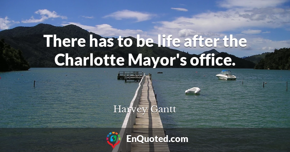 There has to be life after the Charlotte Mayor's office.