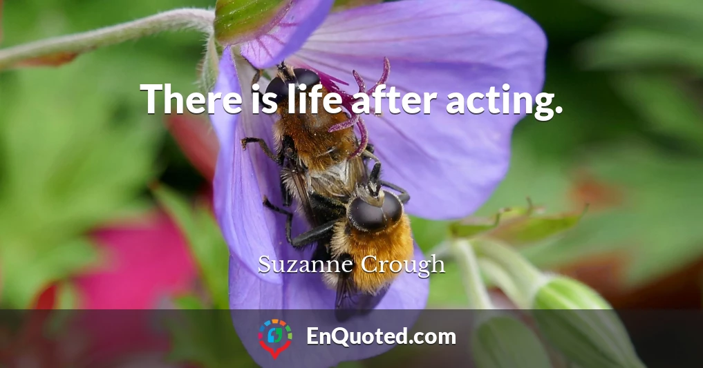 There is life after acting.
