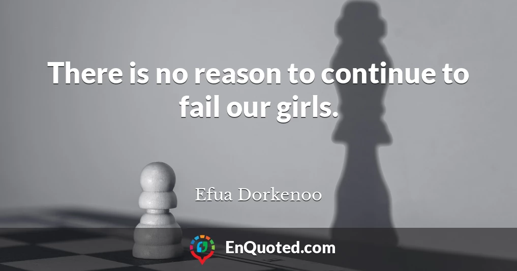 There is no reason to continue to fail our girls.