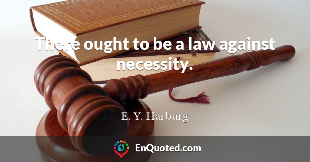 There ought to be a law against necessity.
