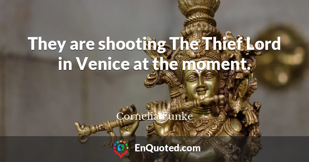 They are shooting The Thief Lord in Venice at the moment.