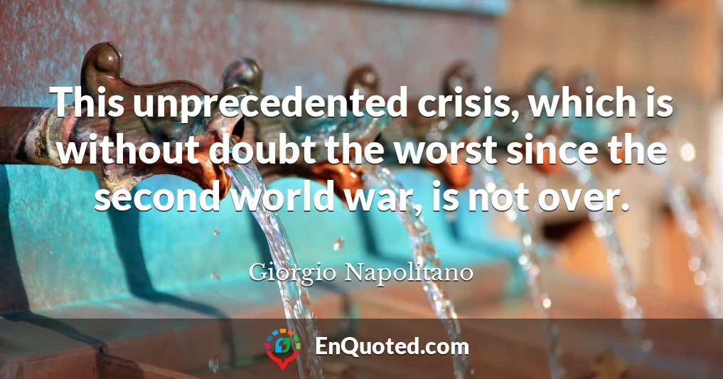 This unprecedented crisis, which is without doubt the worst since the second world war, is not over.