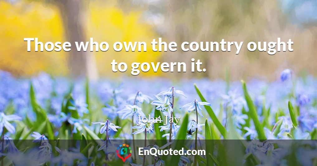 Those who own the country ought to govern it.
