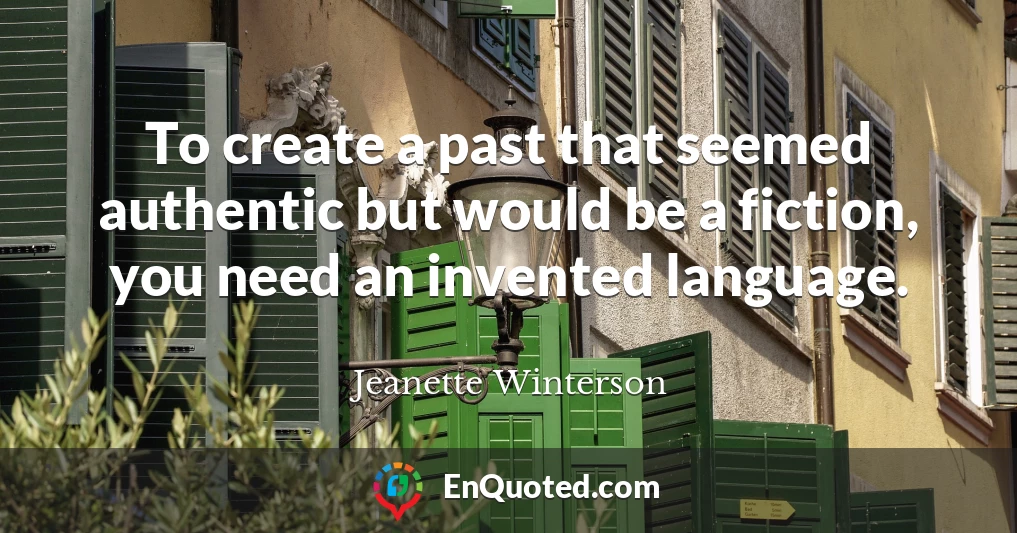 To create a past that seemed authentic but would be a fiction, you need an invented language.