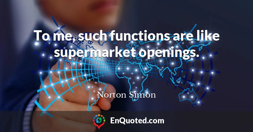 To me, such functions are like supermarket openings.