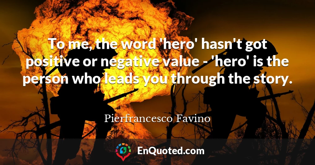 To me, the word 'hero' hasn't got positive or negative value - 'hero' is the person who leads you through the story.