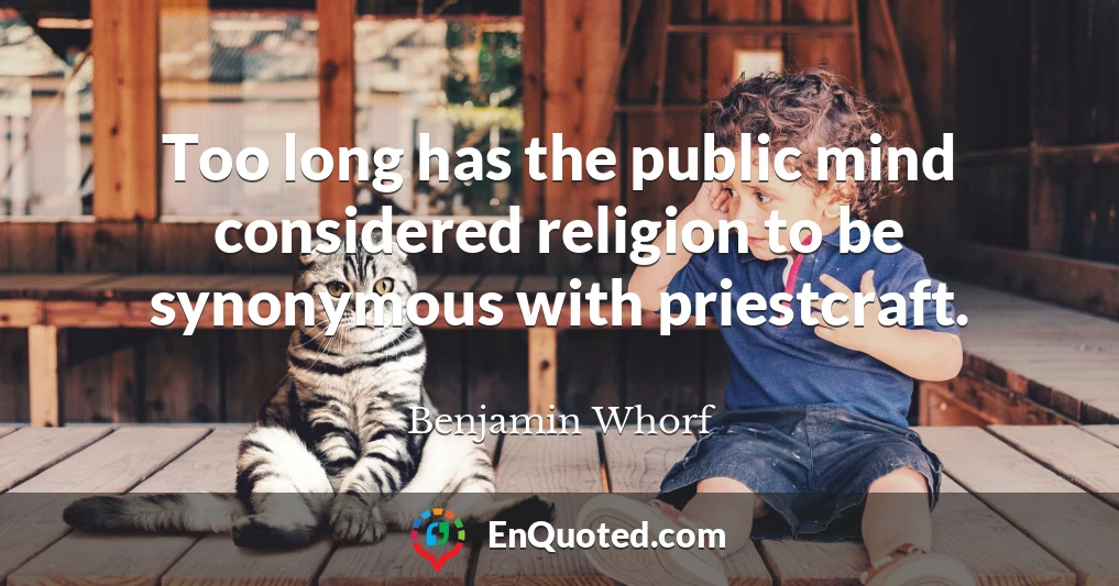 Too long has the public mind considered religion to be synonymous with priestcraft.