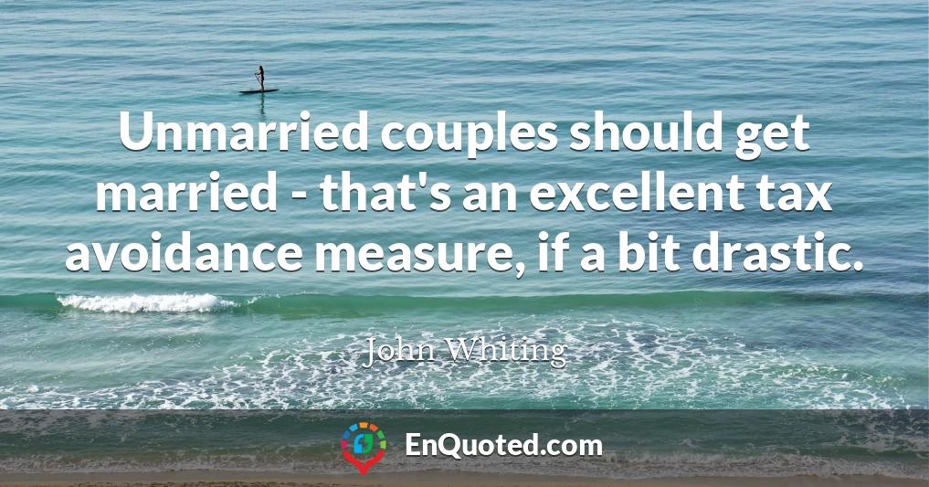 Unmarried couples should get married - that's an excellent tax avoidance measure, if a bit drastic.