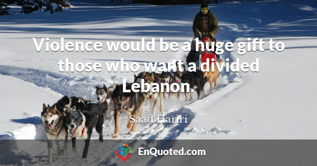 Violence would be a huge gift to those who want a divided Lebanon.