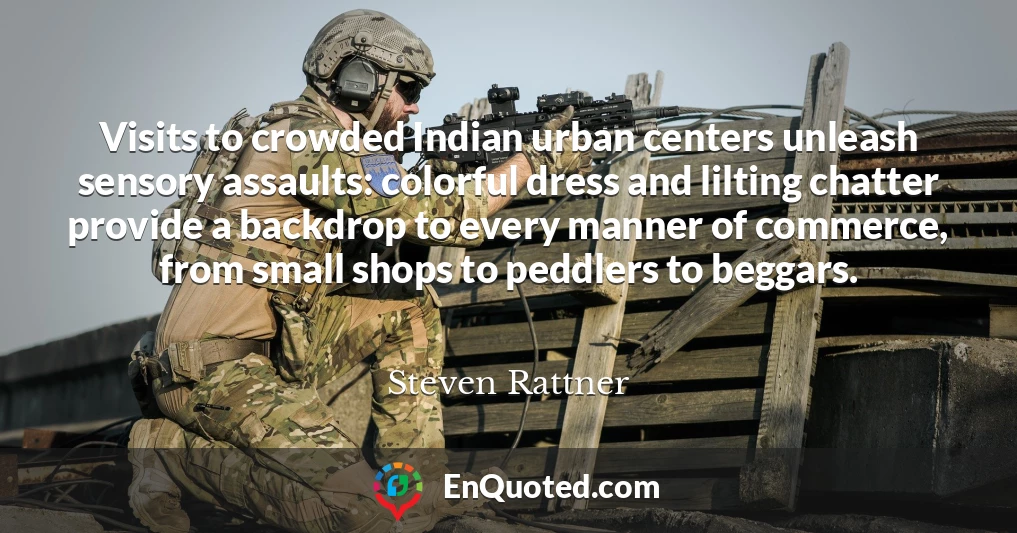Visits to crowded Indian urban centers unleash sensory assaults: colorful dress and lilting chatter provide a backdrop to every manner of commerce, from small shops to peddlers to beggars.