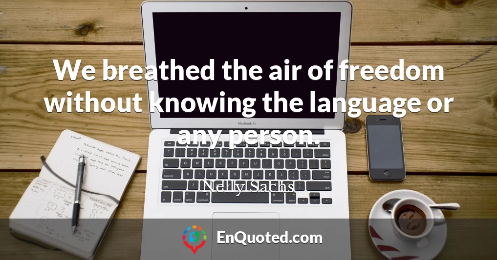 We breathed the air of freedom without knowing the language or any person.