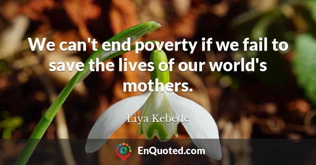 We can't end poverty if we fail to save the lives of our world's mothers.