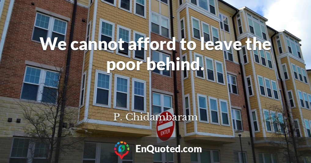 We cannot afford to leave the poor behind.