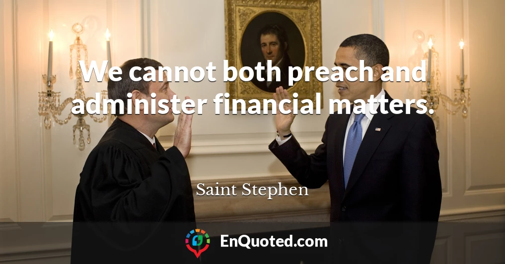 We cannot both preach and administer financial matters.