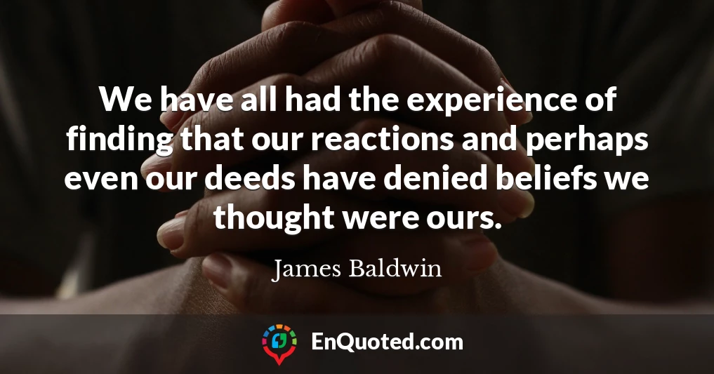 We have all had the experience of finding that our reactions and perhaps even our deeds have denied beliefs we thought were ours.