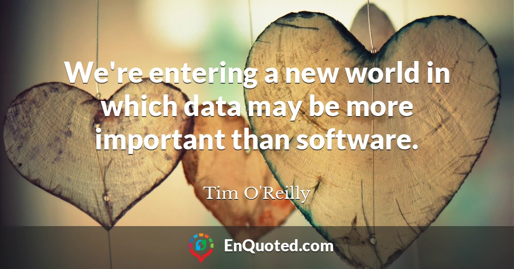 We're entering a new world in which data may be more important than software.