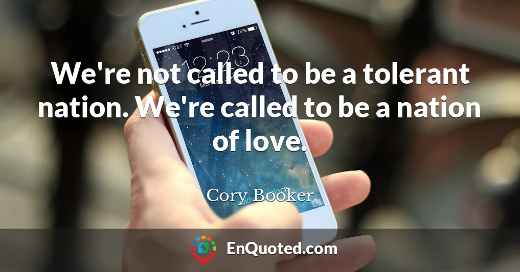 We're not called to be a tolerant nation. We're called to be a nation of love.