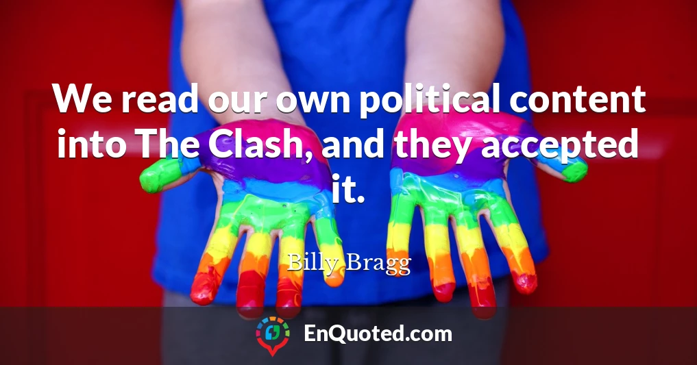 We read our own political content into The Clash, and they accepted it.