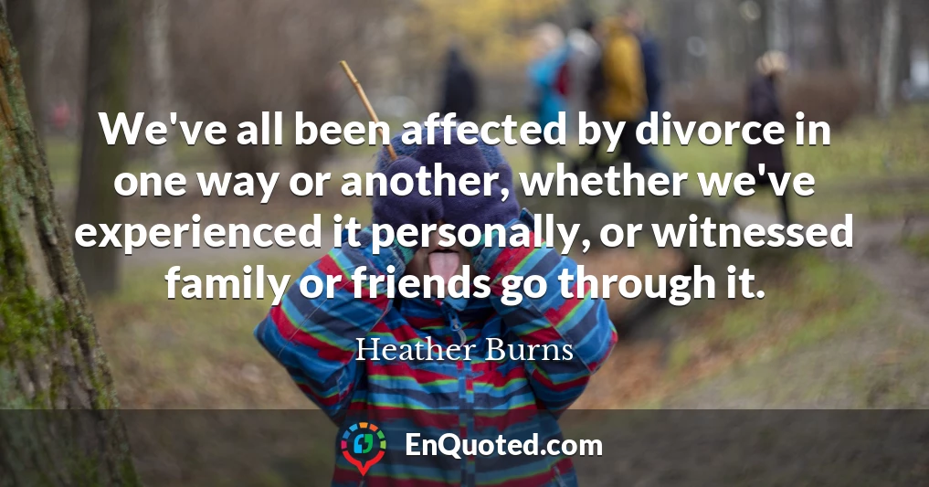 We've all been affected by divorce in one way or another, whether we've experienced it personally, or witnessed family or friends go through it.
