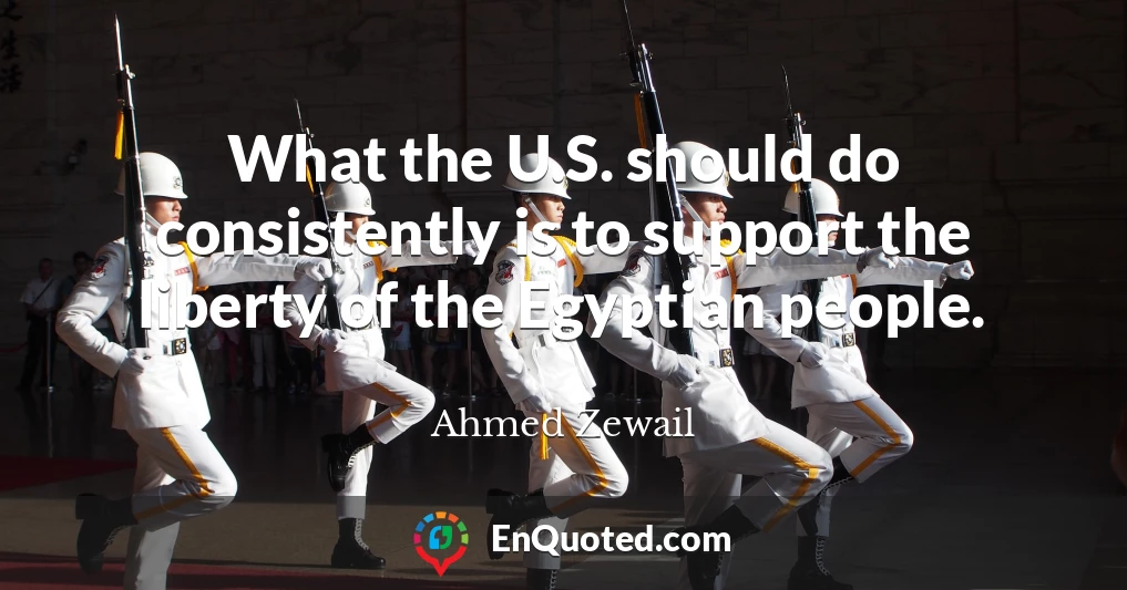 What the U.S. should do consistently is to support the liberty of the Egyptian people.