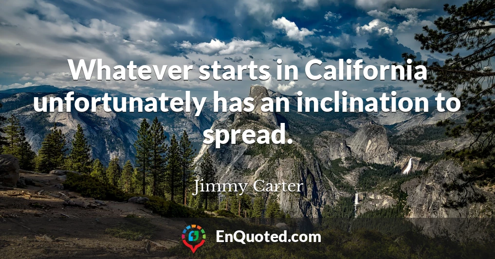 Whatever starts in California unfortunately has an inclination to spread.
