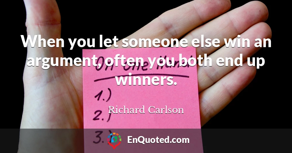 When you let someone else win an argument, often you both end up winners.