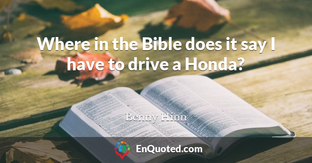 Where in the Bible does it say I have to drive a Honda?