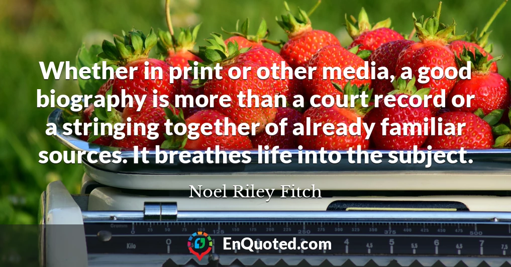 Whether in print or other media, a good biography is more than a court record or a stringing together of already familiar sources. It breathes life into the subject.