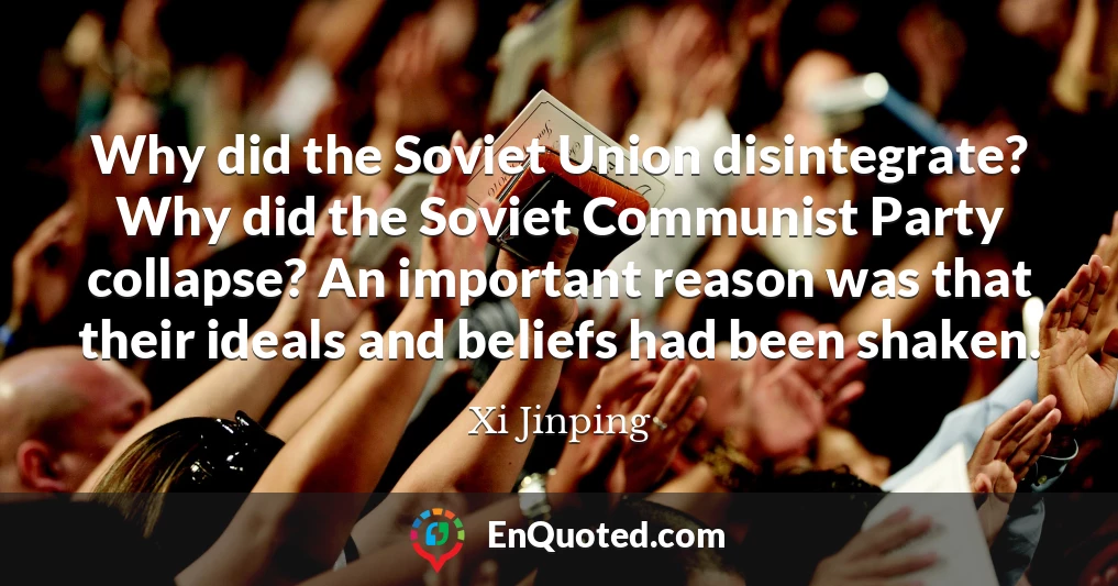Why did the Soviet Union disintegrate? Why did the Soviet Communist Party collapse? An important reason was that their ideals and beliefs had been shaken.