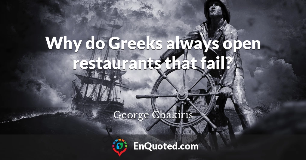Why do Greeks always open restaurants that fail?