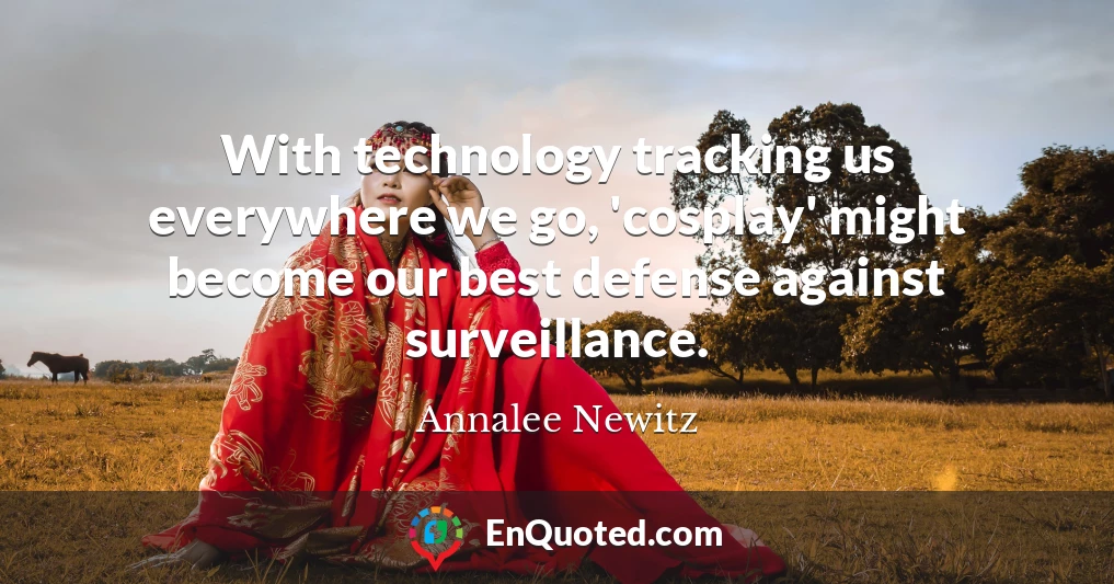 With technology tracking us everywhere we go, 'cosplay' might become our best defense against surveillance.