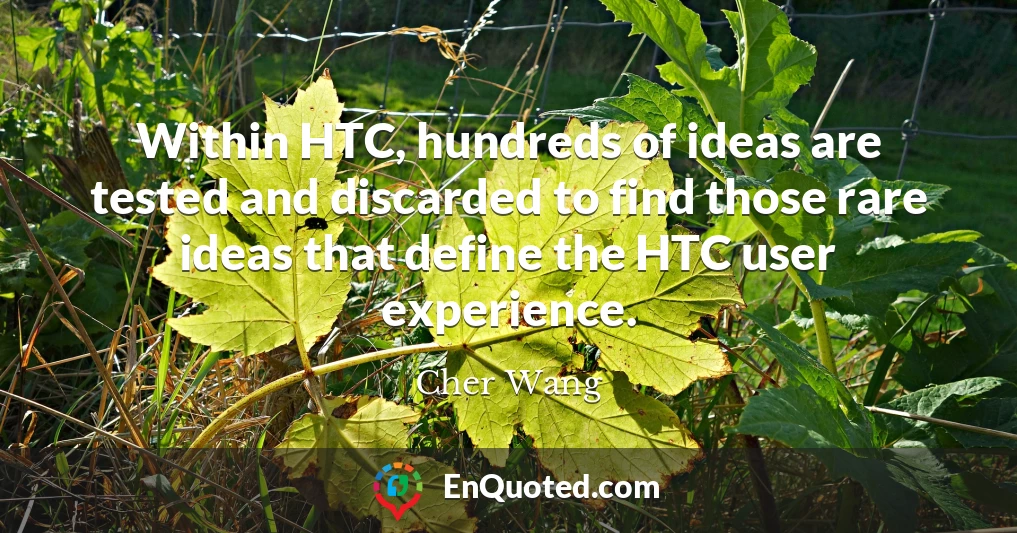 Within HTC, hundreds of ideas are tested and discarded to find those rare ideas that define the HTC user experience.