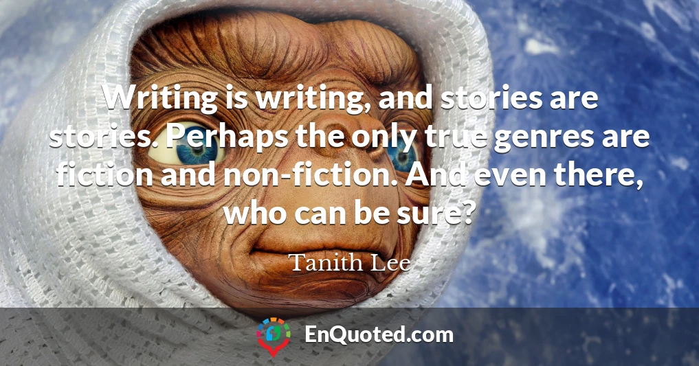 Writing is writing, and stories are stories. Perhaps the only true genres are fiction and non-fiction. And even there, who can be sure?