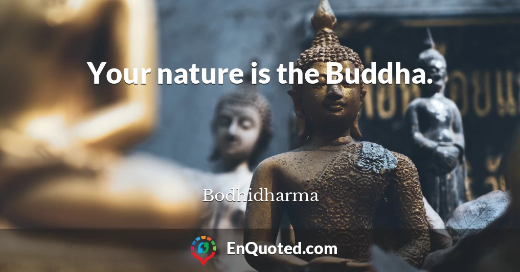 Your nature is the Buddha.