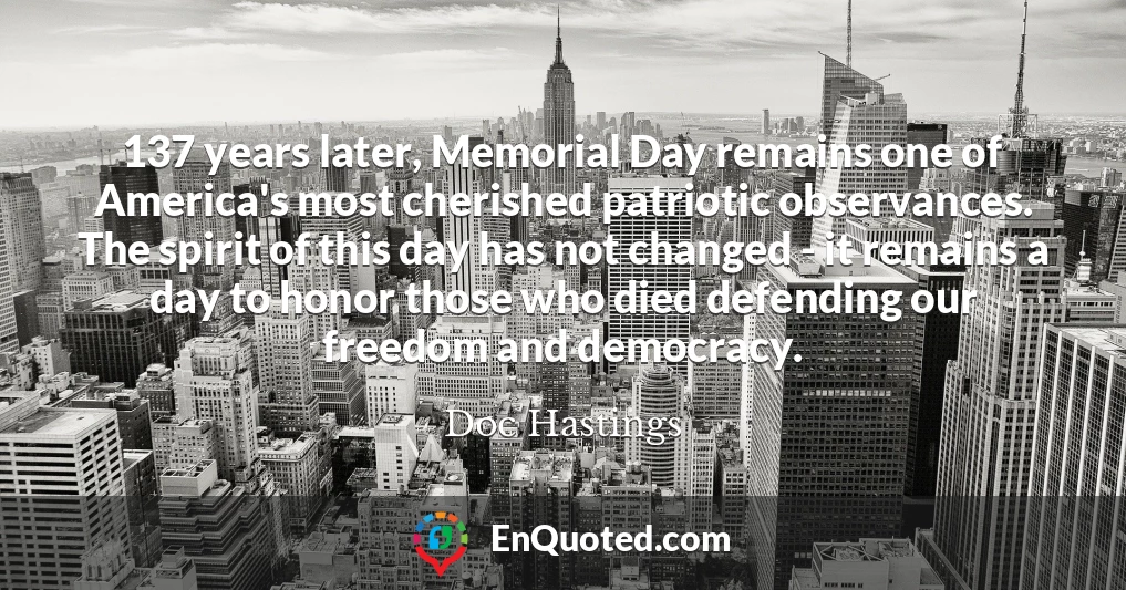 137 years later, Memorial Day remains one of America's most cherished patriotic observances. The spirit of this day has not changed - it remains a day to honor those who died defending our freedom and democracy.