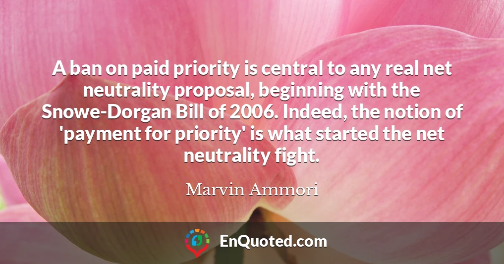 A ban on paid priority is central to any real net neutrality proposal, beginning with the Snowe-Dorgan Bill of 2006. Indeed, the notion of 'payment for priority' is what started the net neutrality fight.