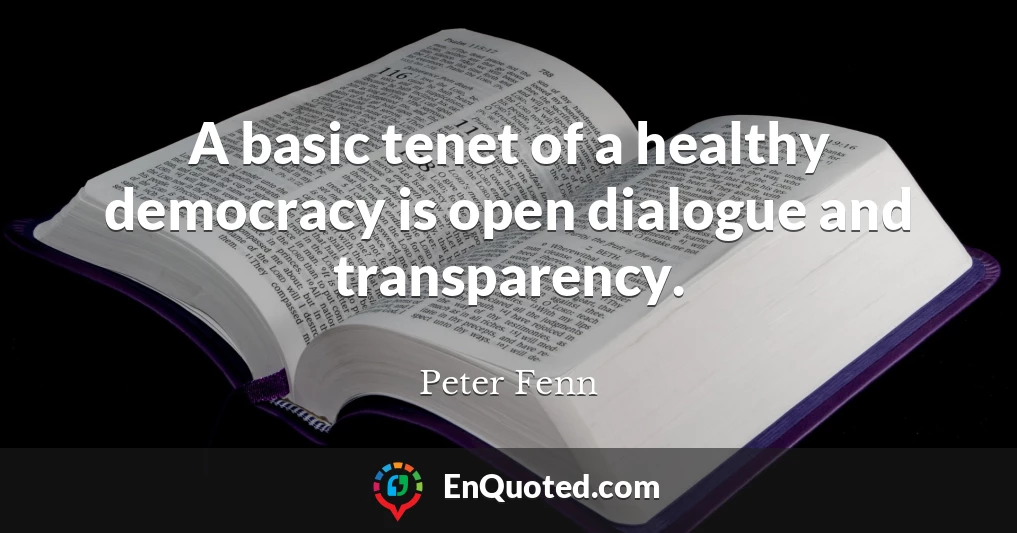 A basic tenet of a healthy democracy is open dialogue and transparency.