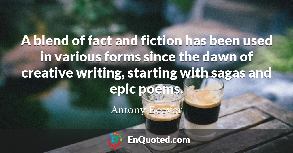 A blend of fact and fiction has been used in various forms since the dawn of creative writing, starting with sagas and epic poems.