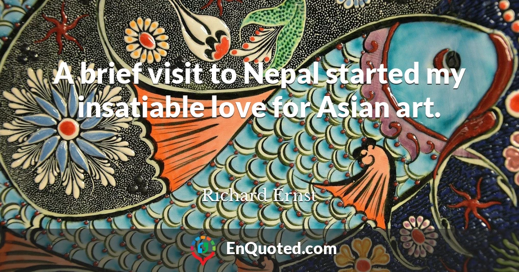 A brief visit to Nepal started my insatiable love for Asian art.