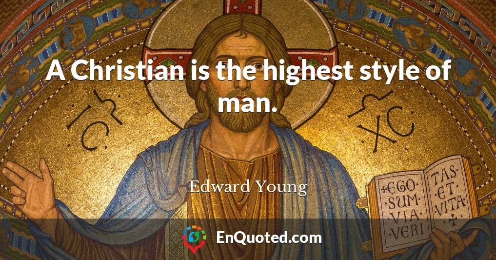 A Christian is the highest style of man.