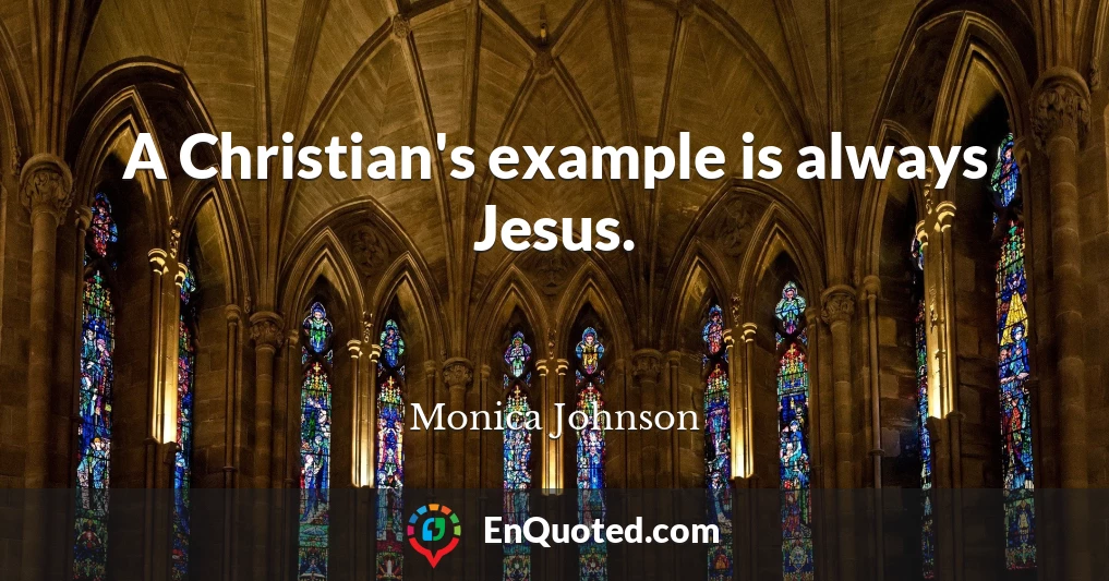 A Christian's example is always Jesus.