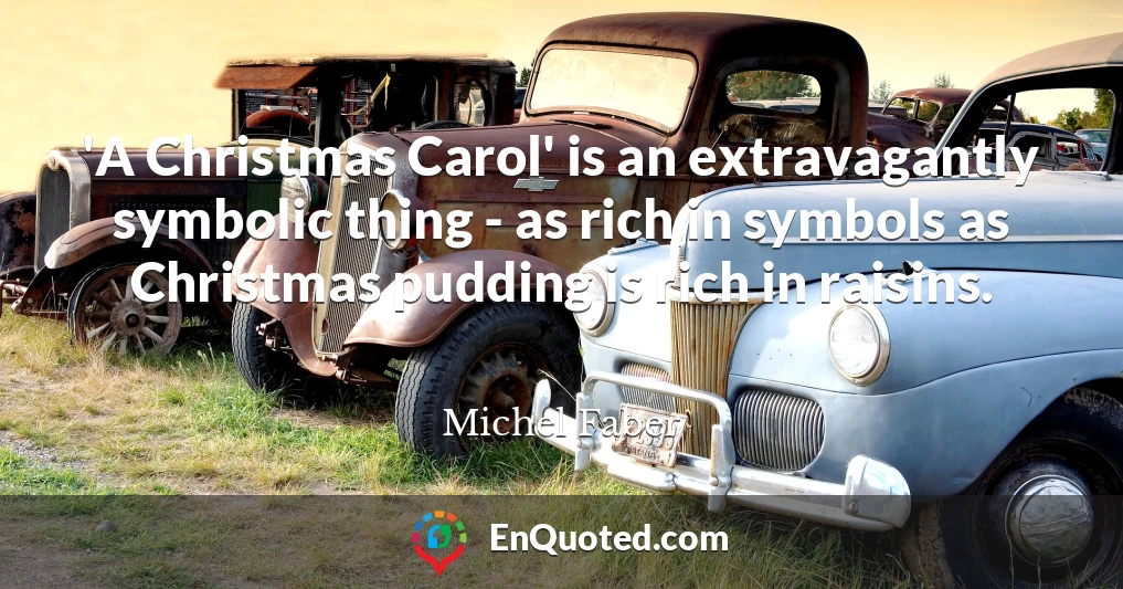 'A Christmas Carol' is an extravagantly symbolic thing - as rich in symbols as Christmas pudding is rich in raisins.