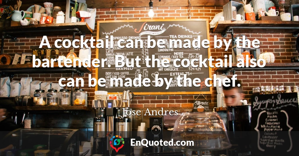 A cocktail can be made by the bartender. But the cocktail also can be made by the chef.