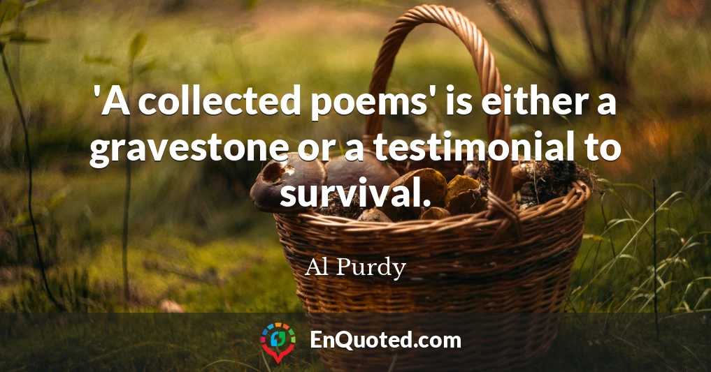 'A collected poems' is either a gravestone or a testimonial to survival.
