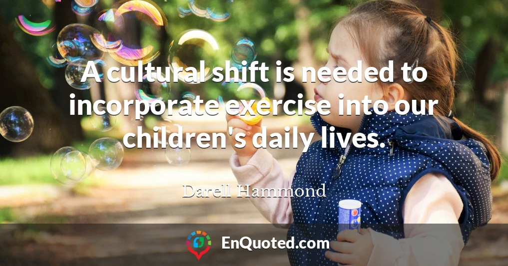 A cultural shift is needed to incorporate exercise into our children's daily lives.