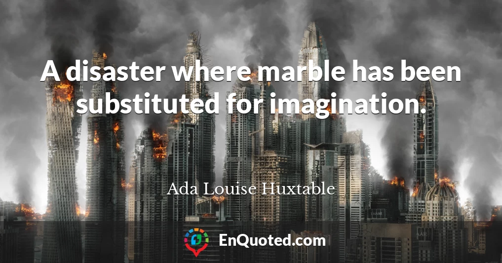 A disaster where marble has been substituted for imagination.