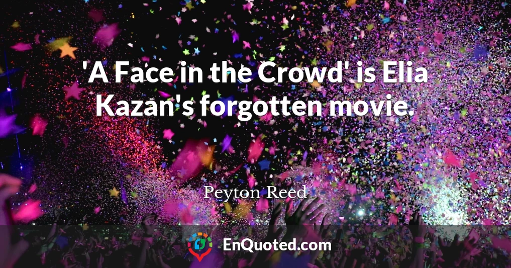 'A Face in the Crowd' is Elia Kazan's forgotten movie.