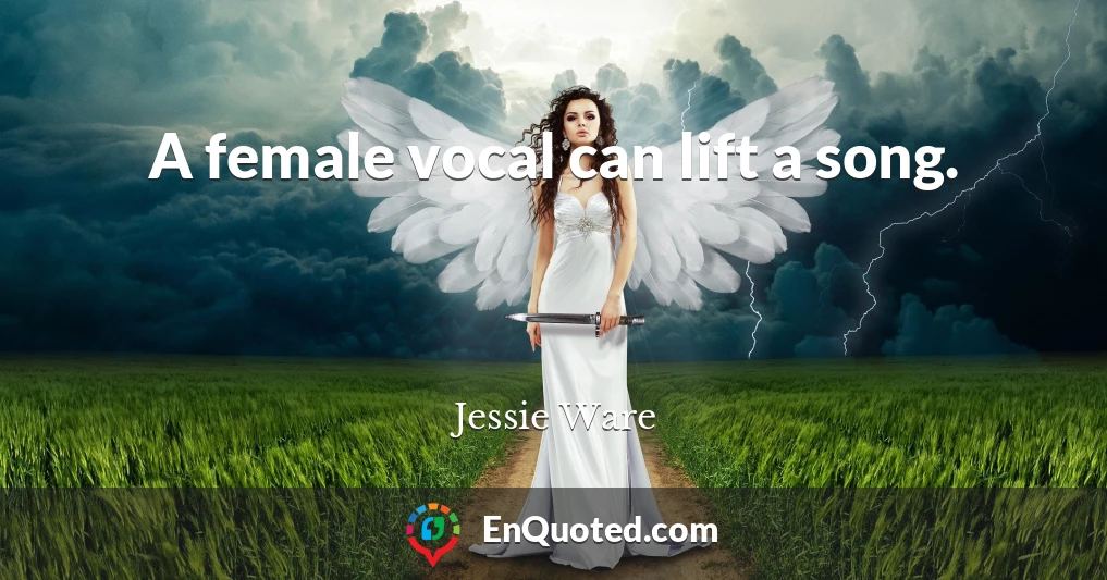 A female vocal can lift a song.